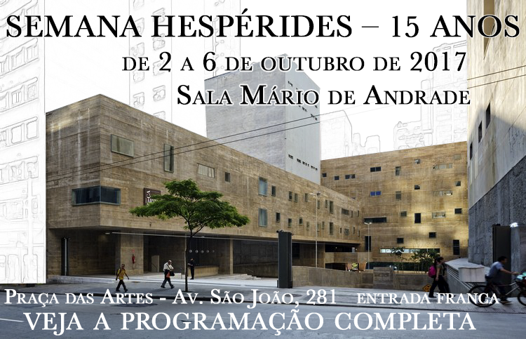 Semana Hespérides 15 anos, de 2 a 6 de outbro de 2017 - Sala Mário de Andrade - Praça das Artes - Av. São João 281 - Entrada Franca - veja a programação completa.